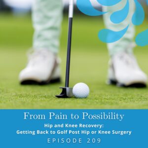 From Pain to Possibility Susi Hately | Hip and Knee Recovery: Getting Back to Golf Post Hip or Knee Surgery