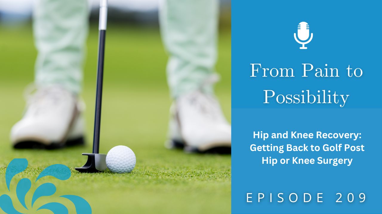 From Pain to Possibility Susi Hately | Hip and Knee Recovery: Getting Back to Golf Post Hip or Knee Surgery