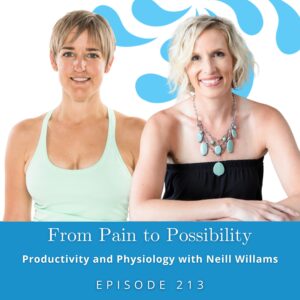 From Pain to Possibility with Susi Hately | Productivity and Physiology with Neill Willams