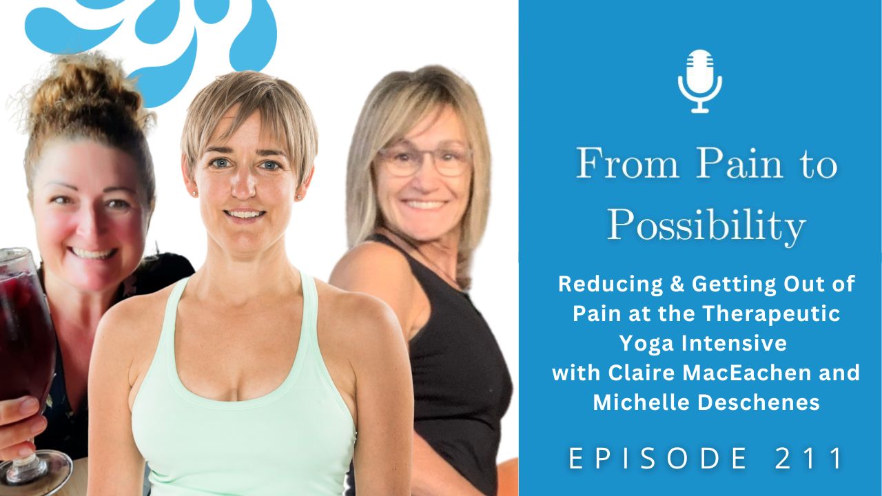 From Pain to Possibility with Susi Hately | Reducing & Getting Out of Pain at the Therapeutic Yoga Intensive with Claire MacEachen and Michelle Deschenes