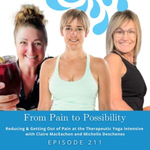 From Pain to Possibility with Susi Hately | Reducing & Getting Out of Pain at the Therapeutic Yoga Intensive with Claire MacEachen and Michelle Deschenes
