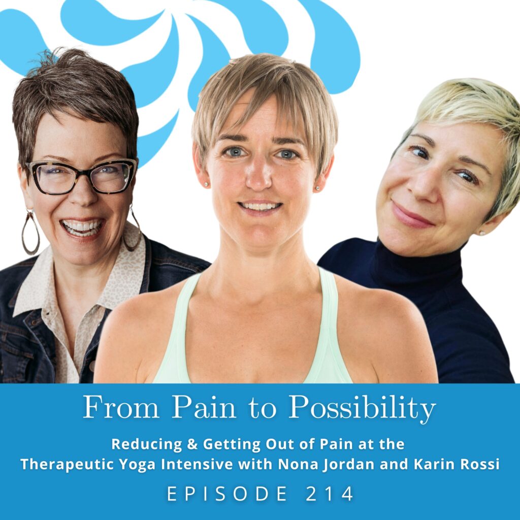 From Pain to Possibility with Susi Hately | Reducing & Getting Out of Pain at the Therapeutic Yoga Intensive with Nona Jordan and Karin Rossi