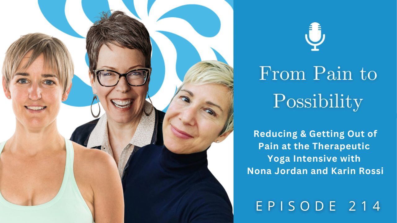From Pain to Possibility with Susi Hately | Reducing & Getting Out of Pain at the Therapeutic Yoga Intensive with Nona Jordan and Karin Rossi