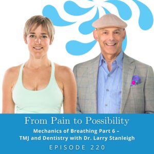 From Pain to Possibility with Susi Hately | Mechanics of Breathing Part 6 – TMJ and Dentistry with Dr. Larry Stanleigh