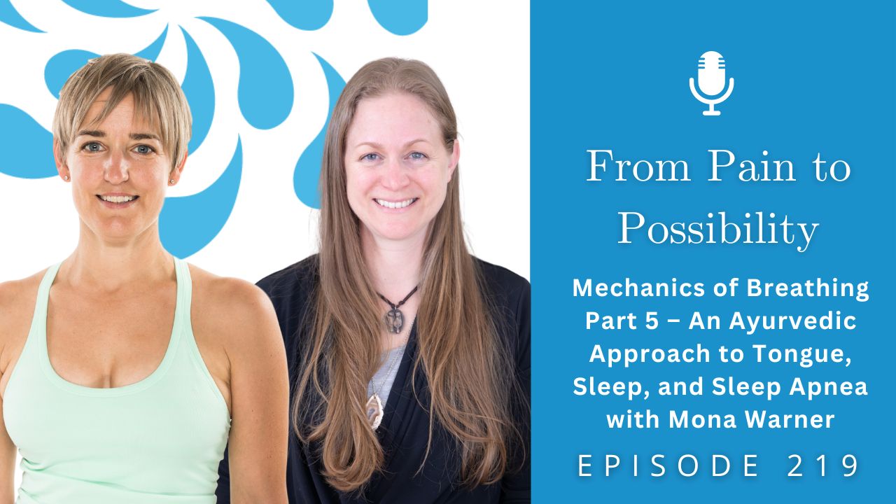 From Pain to Possibility with Susi Hately |  Mechanics of Breathing Part 5 – An Ayurvedic Approach to Tongue, Sleep, and Sleep Apnea with Mona Warner