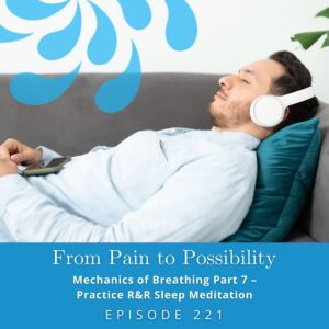 From Pain to Possibility with Susi Hately | Mechanics of Breathing Part 7 – Practice R&R Sleep Meditation