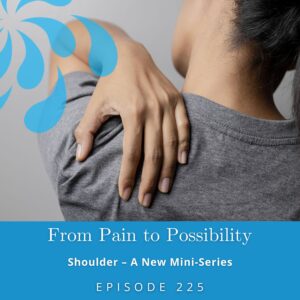 From Pain to Possibility with Susi Hately | Shoulder – A New Mini-Series