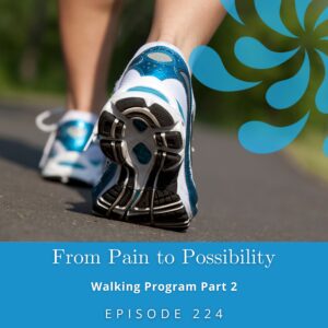 From Pain to Possibility with Susi Hately | Walking Program Part 2