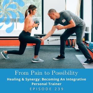 From Pain to Possibility with Susi Hately | Healing & Synergy: Becoming An Integrative Personal Trainer