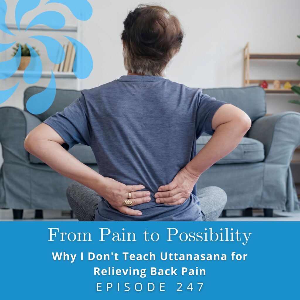 From Pain to Possibility with Susi Hately | Why I Don't Teach Uttanasana for Relieving Back Pain