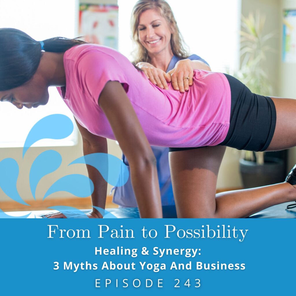 From Pain to Possibility with Susi Hately | Healing & Synergy: 3 Myths About Yoga And Business