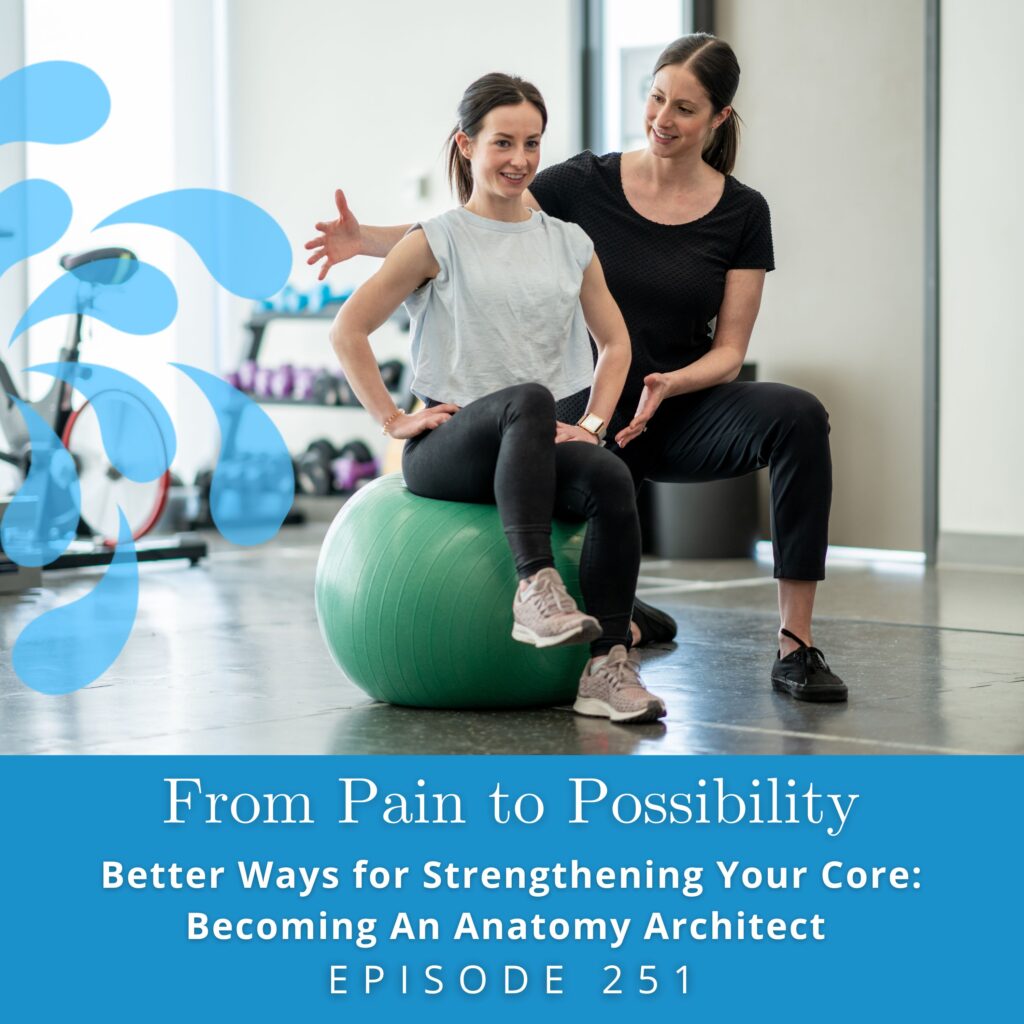 From Pain to Possibility with Susi Hately | Better Ways for Strengthening Your Core: Becoming An Anatomy Architect
