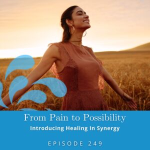From Pain to Possibility with Susi Hately | Introducing Healing In Synergy